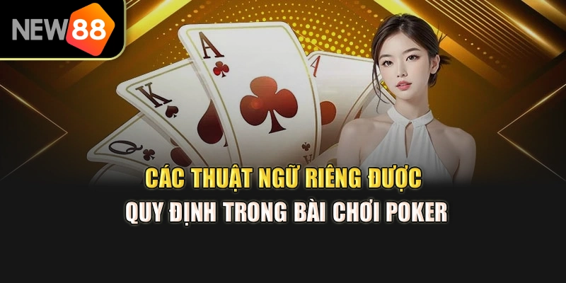 Các thuật ngữ riêng được quy định trong bài chơi poker
