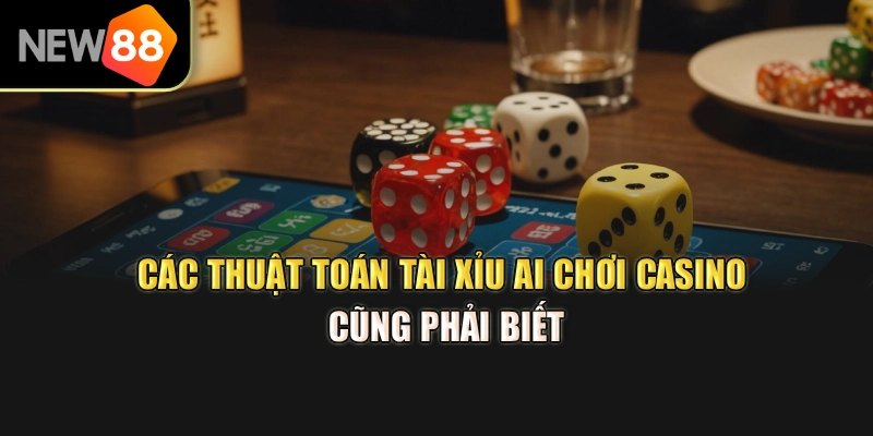 Các Thuật Toán Tài Xỉu Ai Chơi Casino Cũng Phải Biết