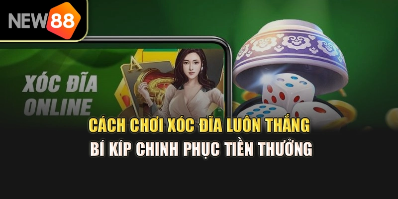 Cách Chơi Xóc Đĩa Luôn Thắng – Bí Kíp Chinh Phục Tiền Thưởng