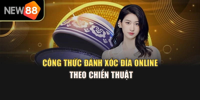 Công thức đánh xóc đĩa online theo chiến thuật