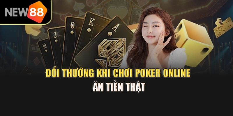 Đổi thưởng khi chơi poker online ăn tiền thật