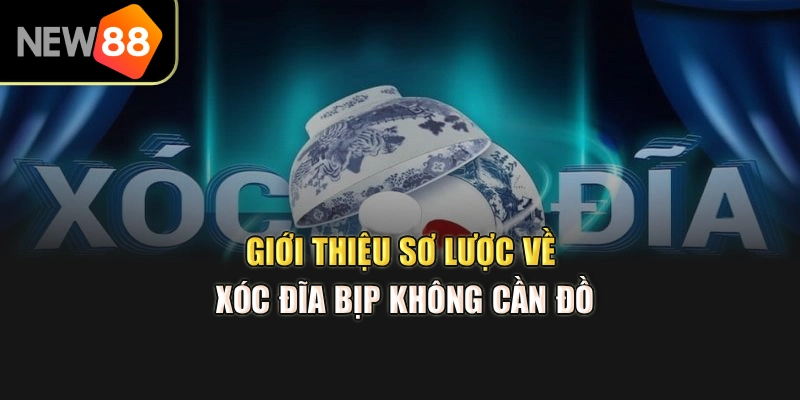 Giới thiệu sơ lược về xóc đĩa bịp không cần đồ