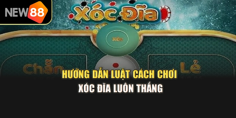 Hướng dẫn luật cách chơi xóc đĩa luôn thắng