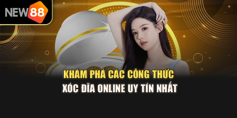 Khám Phá Các Công Thức Xóc Đĩa Online Uy Tín Nhất