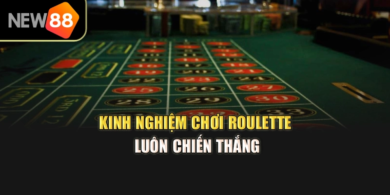 Kinh nghiệm chơi Roulette luôn chiến thắng