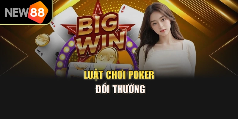 Luật chơi Poker đổi thưởng