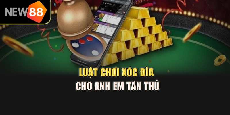 Luật chơi xóc đĩa cho anh em tân thủ