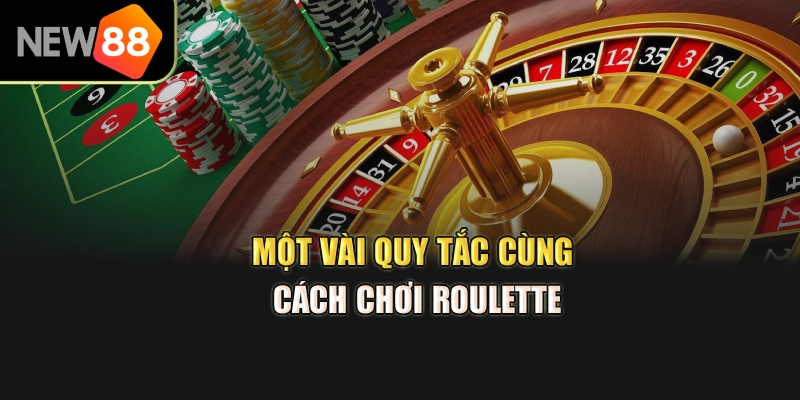 Một vài quy tắc cùng cách chơi roulette