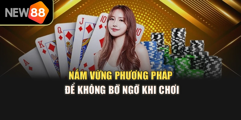 Nắm vững phương pháp để không bỡ ngỡ khi chơi