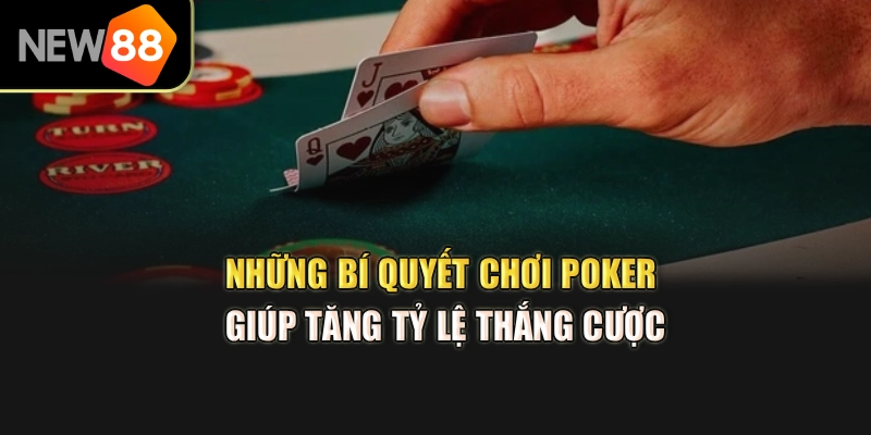 Những bí quyết chơi poker giúp tăng tỷ lệ thắng cược