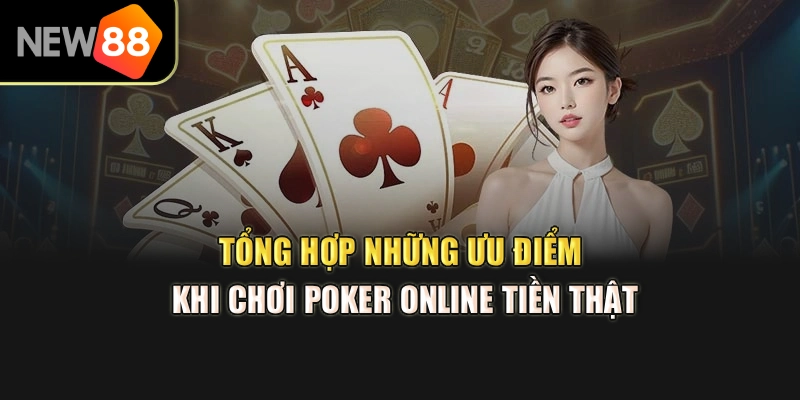 Tổng Hợp Những Ưu Điểm Khi Chơi Poker Online Tiền Thật
